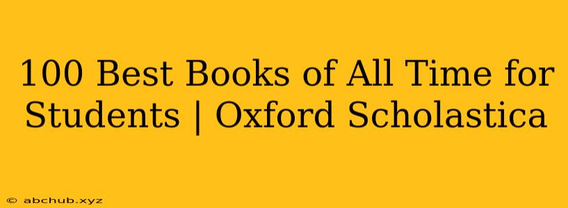 100 Best Books of All Time for Students | Oxford Scholastica