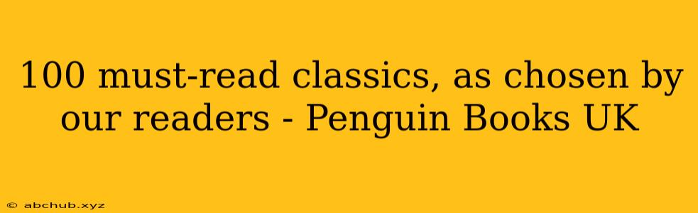 100 must-read classics, as chosen by our readers - Penguin Books UK