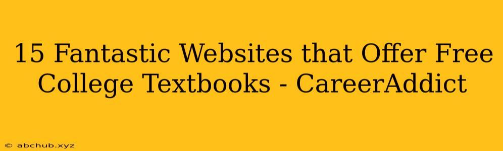 15 Fantastic Websites that Offer Free College Textbooks - CareerAddict