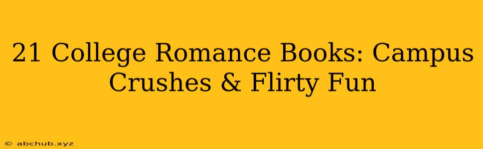 21 College Romance Books: Campus Crushes & Flirty Fun