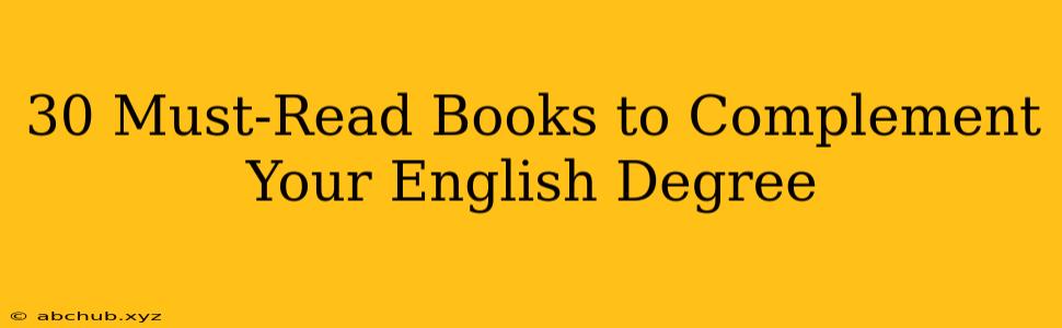 30 Must-Read Books to Complement Your English Degree