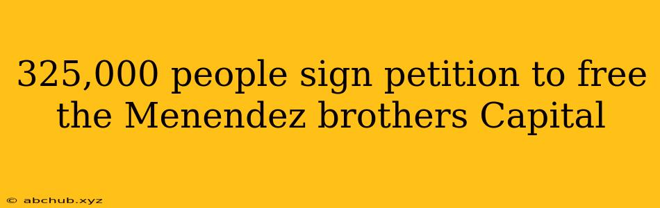 325,000 people sign petition to free the Menendez brothers Capital