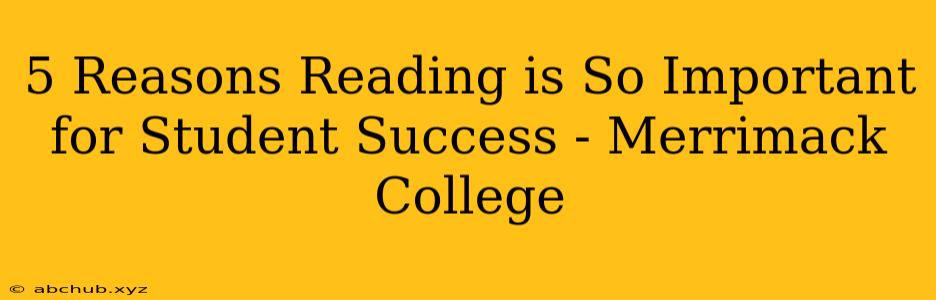 5 Reasons Reading is So Important for Student Success - Merrimack College