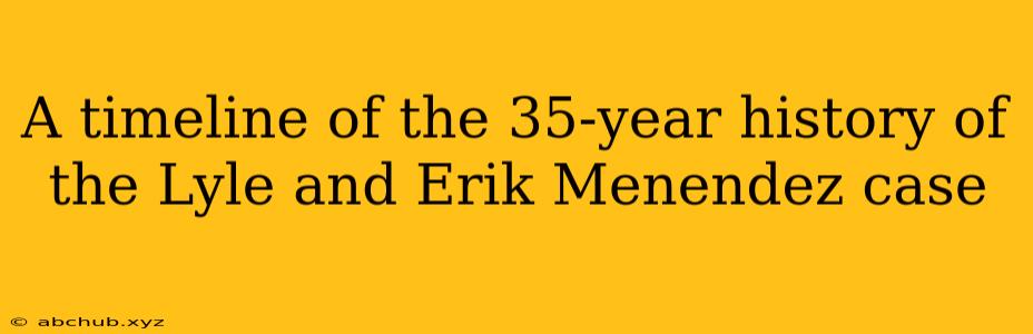 A timeline of the 35-year history of the Lyle and Erik Menendez case