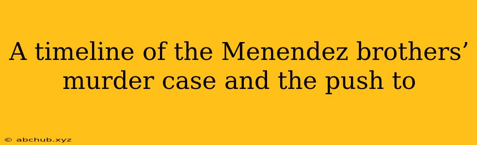 A timeline of the Menendez brothers’ murder case and the push to 