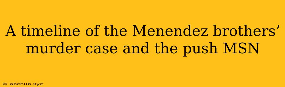 A timeline of the Menendez brothers’ murder case and the push MSN