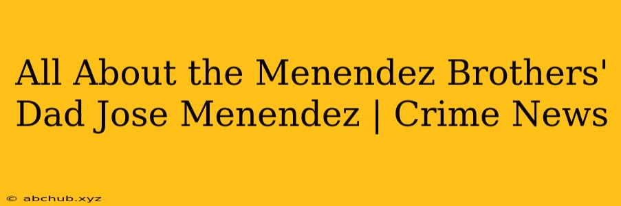 All About the Menendez Brothers' Dad Jose Menendez | Crime News