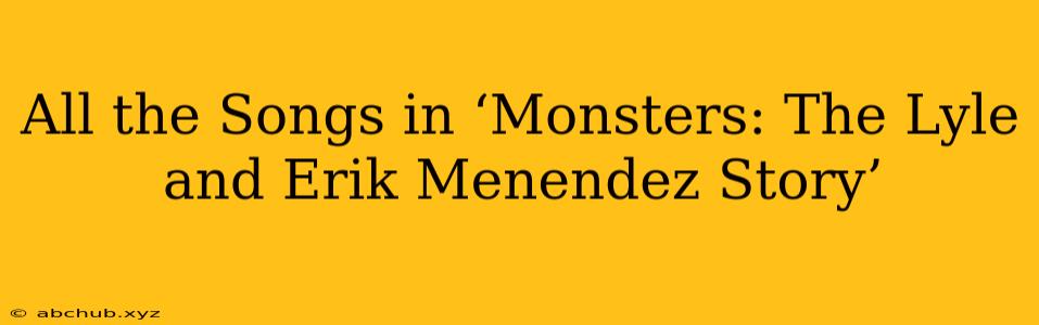 All the Songs in ‘Monsters: The Lyle and Erik Menendez Story’