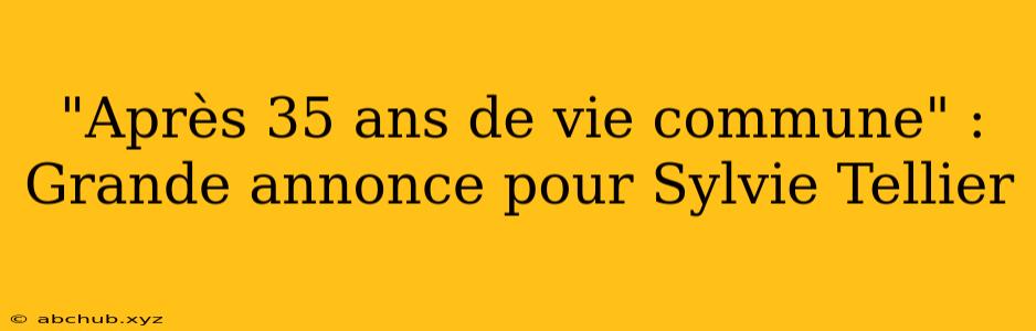 "Après 35 ans de vie commune" : Grande annonce pour Sylvie Tellier 