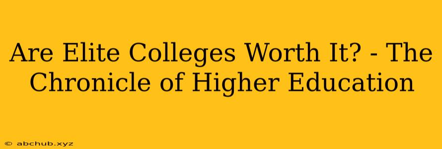 Are Elite Colleges Worth It? - The Chronicle of Higher Education