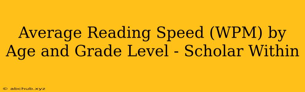 Average Reading Speed (WPM) by Age and Grade Level - Scholar Within