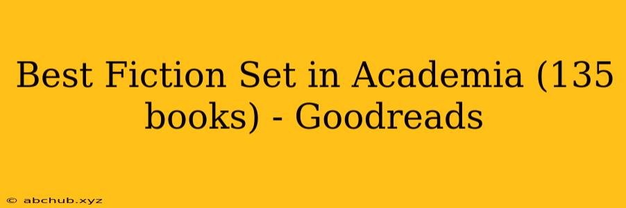 Best Fiction Set in Academia (135 books) - Goodreads