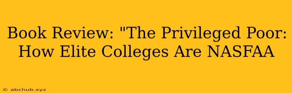 Book Review: "The Privileged Poor: How Elite Colleges Are NASFAA