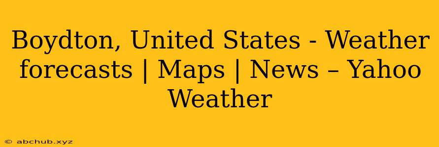 Boydton, United States - Weather forecasts | Maps | News – Yahoo Weather