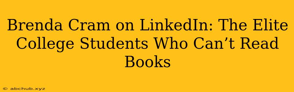 Brenda Cram on LinkedIn: The Elite College Students Who Can’t Read Books