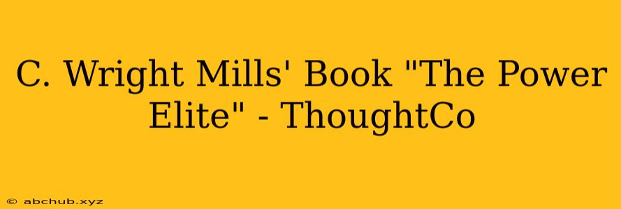 C. Wright Mills' Book "The Power Elite" - ThoughtCo