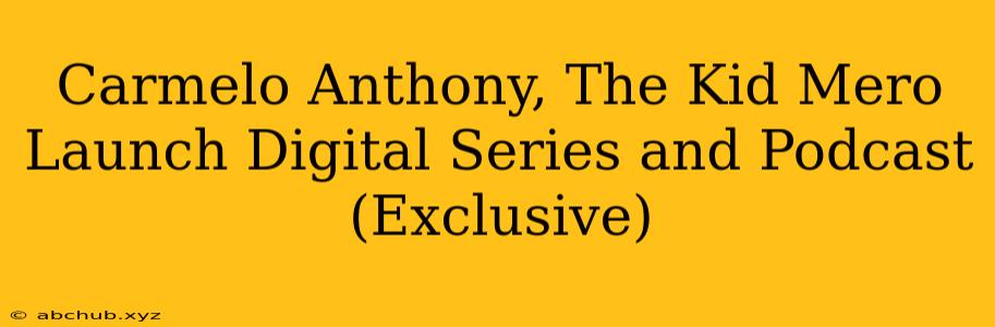 Carmelo Anthony, The Kid Mero Launch Digital Series and Podcast (Exclusive)