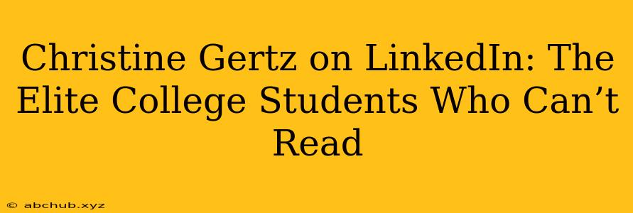 Christine Gertz on LinkedIn: The Elite College Students Who Can’t Read 