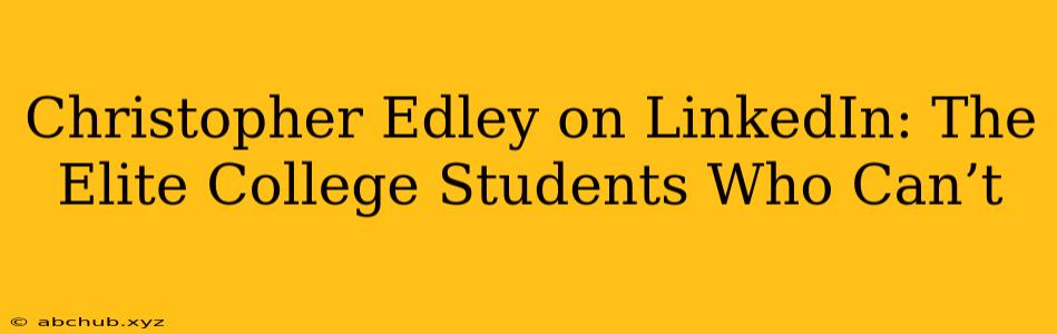 Christopher Edley on LinkedIn: The Elite College Students Who Can’t 