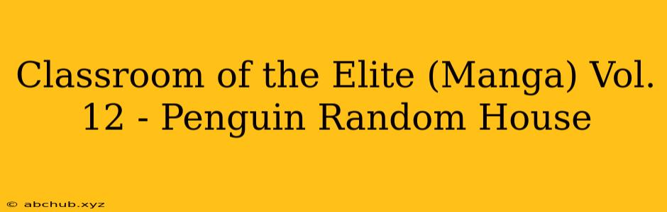 Classroom of the Elite (Manga) Vol. 12 - Penguin Random House