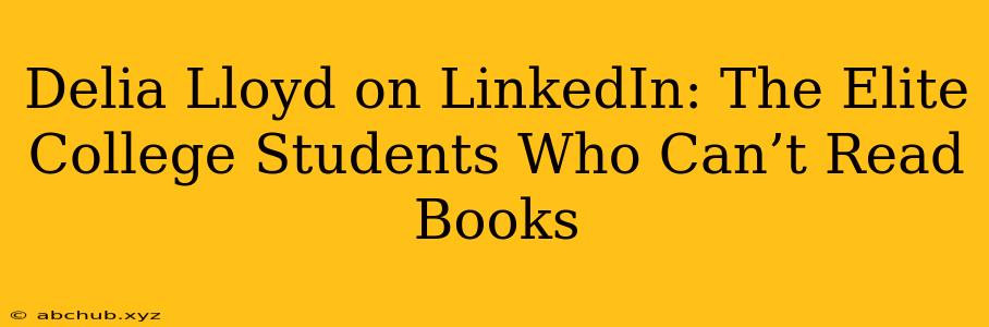 Delia Lloyd on LinkedIn: The Elite College Students Who Can’t Read Books