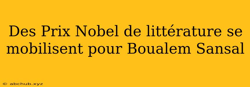 Des Prix Nobel de littérature se mobilisent pour Boualem Sansal