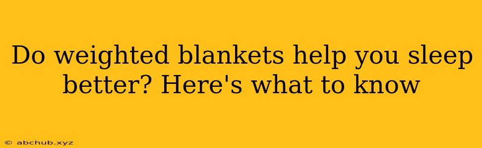 Do weighted blankets help you sleep better? Here's what to know