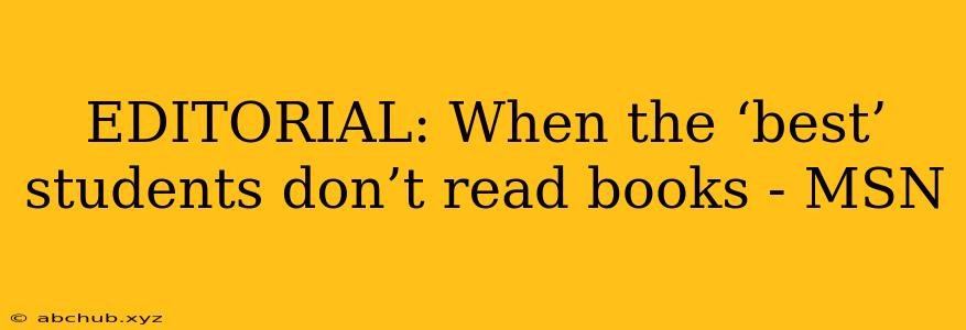 EDITORIAL: When the ‘best’ students don’t read books - MSN