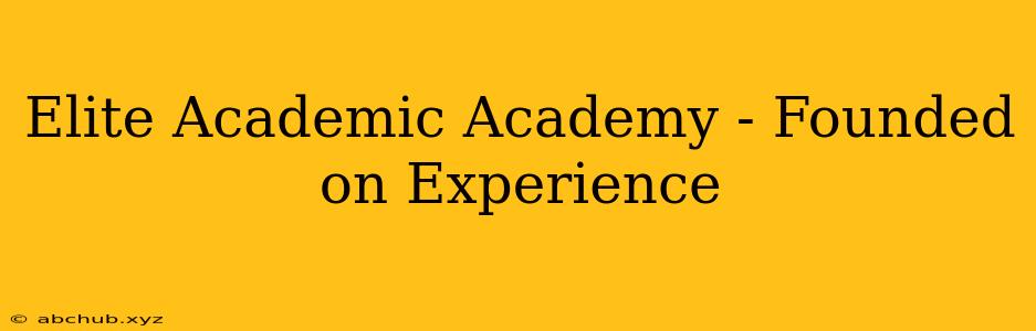 Elite Academic Academy - Founded on Experience