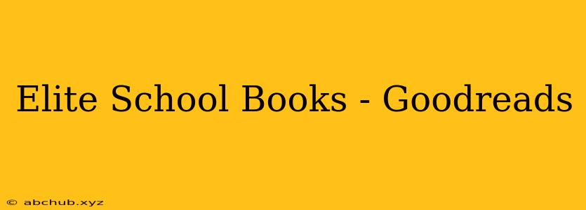 Elite School Books - Goodreads