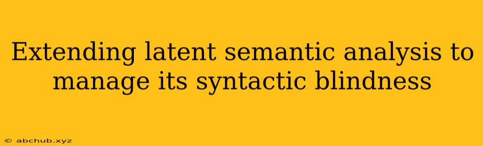 Extending latent semantic analysis to manage its syntactic blindness