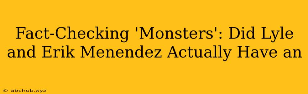 Fact-Checking 'Monsters': Did Lyle and Erik Menendez Actually Have an 