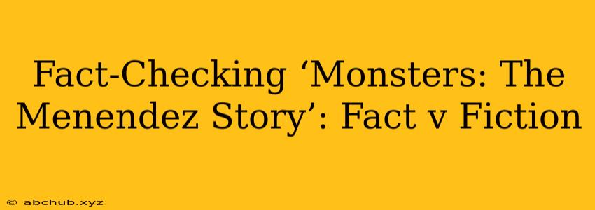 Fact-Checking ‘Monsters: The Menendez Story’: Fact v Fiction