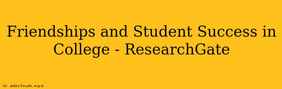 Friendships and Student Success in College - ResearchGate