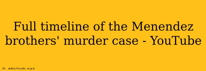 Full timeline of the Menendez brothers' murder case - YouTube