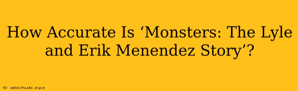 How Accurate Is ‘Monsters: The Lyle and Erik Menendez Story’?