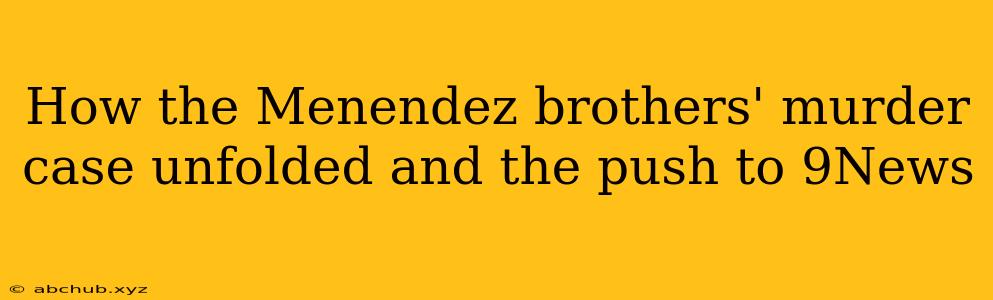 How the Menendez brothers' murder case unfolded and the push to 9News