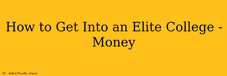 How to Get Into an Elite College - Money