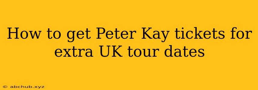 How to get Peter Kay tickets for extra UK tour dates