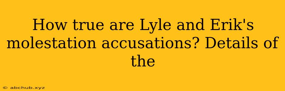 How true are Lyle and Erik's molestation accusations? Details of the 