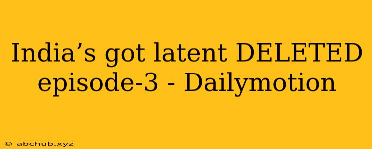 India’s got latent DELETED episode-3 - Dailymotion