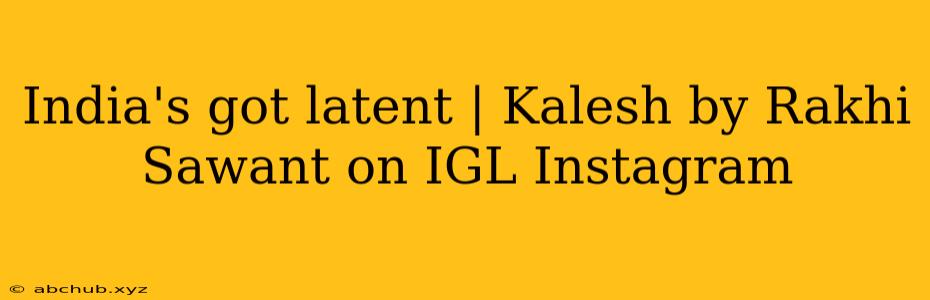 India's got latent | Kalesh by Rakhi Sawant on IGL Instagram