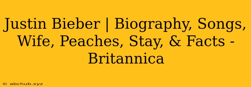 Justin Bieber | Biography, Songs, Wife, Peaches, Stay, & Facts - Britannica