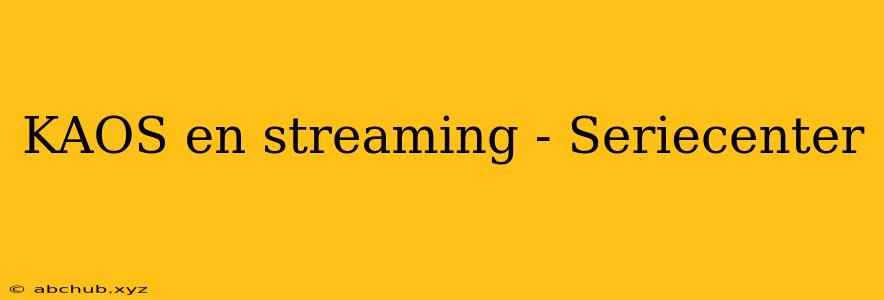 KAOS en streaming - Seriecenter