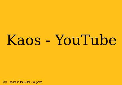 Kaos - YouTube