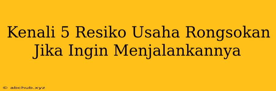 Kenali 5 Resiko Usaha Rongsokan Jika Ingin Menjalankannya 