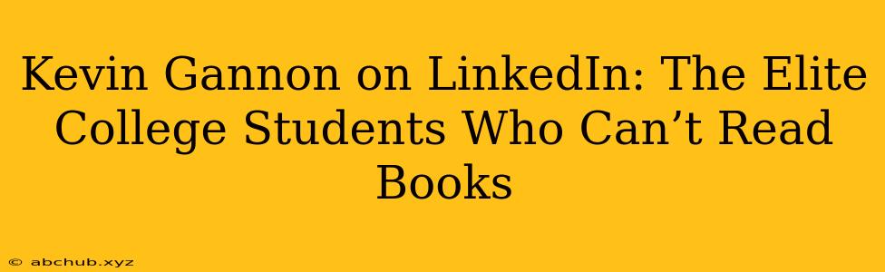 Kevin Gannon on LinkedIn: The Elite College Students Who Can’t Read Books