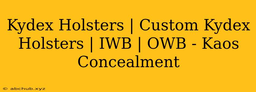 Kydex Holsters | Custom Kydex Holsters | IWB | OWB - Kaos Concealment