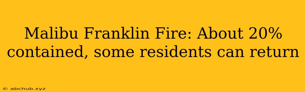 Malibu Franklin Fire: About 20% contained, some residents can return 