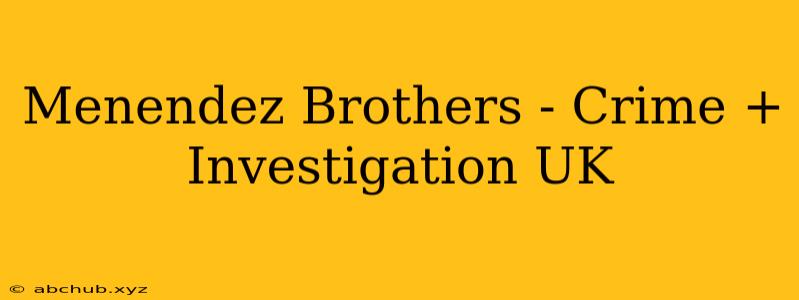 Menendez Brothers - Crime + Investigation UK